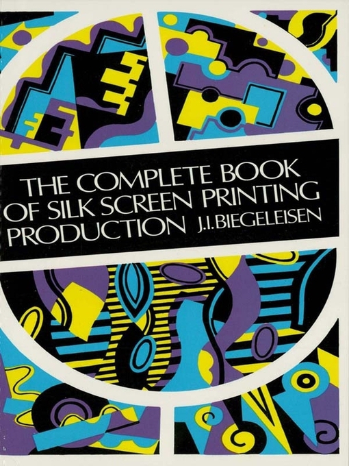 Title details for The Complete Book of Silk Screen Printing Production by J. I. Biegeleisen - Available